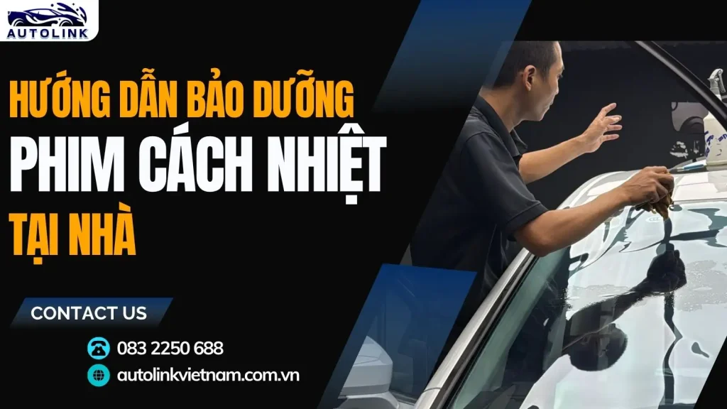 Hướng dẫn bảo dưỡng phim cách nhiệt tại nhà