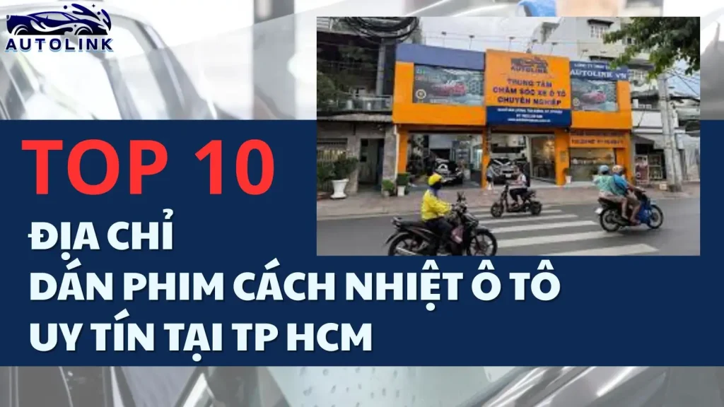 Top 10 địa chỉ dán phim cách nhiệt ô tô uy tín tại TP HCM
