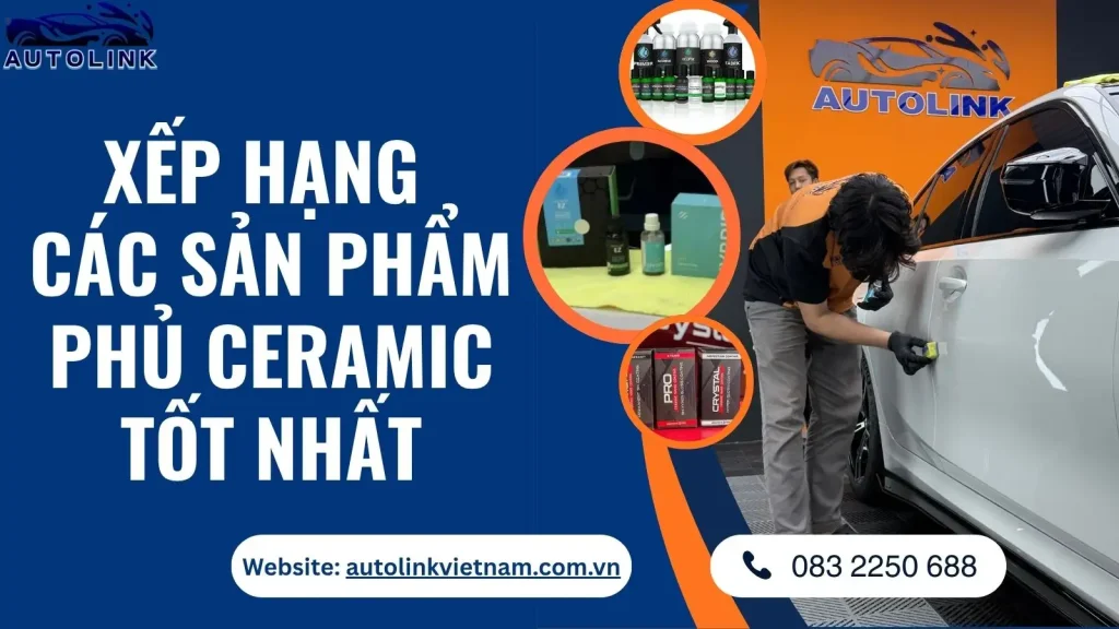 Xếp hạng các sản phẩm phủ Ceramic tốt nhất