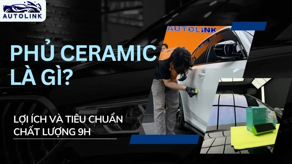 Phủ ceramic là gì Lợi ích và tiêu chuẩn chất lượng 9H