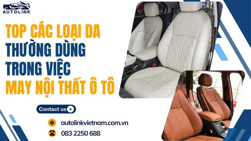 Top các loại da thường dùng trong việc may nội thất ô tô