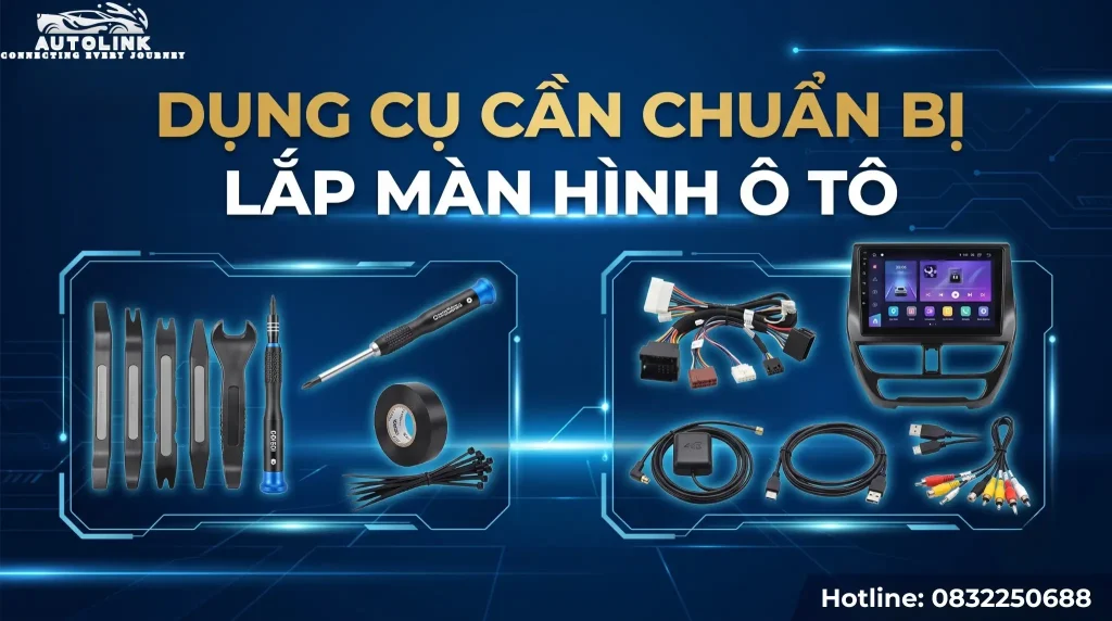 Dụng cụ cần chuẩn bị lắp màn hình ô tô Dụng cụ cần chuẩn bị lắp màn hình ô tô