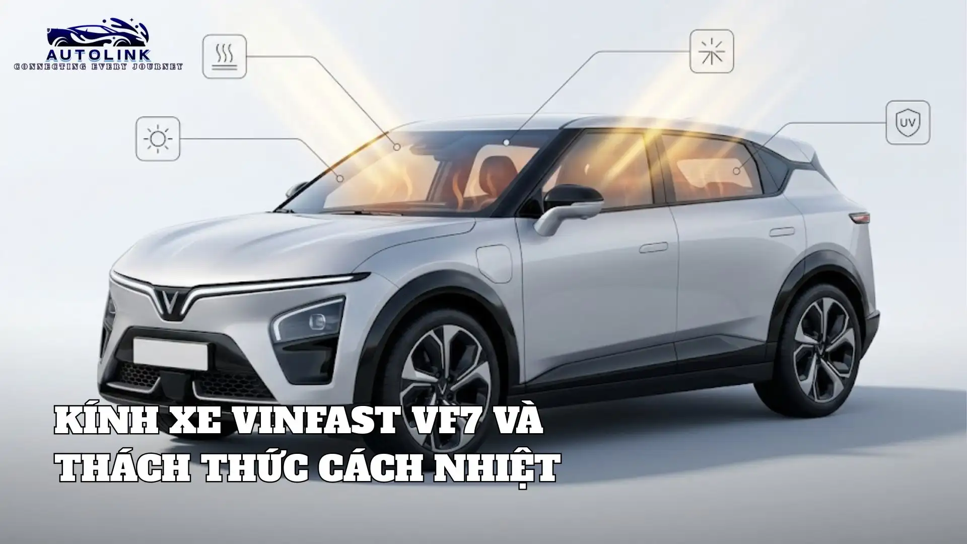 Kính xe VinFast và thách thức cách nhiệt Kính xe VinFast và thách thức cách nhiệt