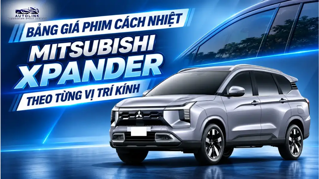 Bảng Giá Phim Cách Nhiệt Mitsubishi Xpander Theo Từng Vị Trí Kính Bảng Giá Phim Cách Nhiệt Mitsubishi Xpander Theo Từng Vị Trí Kính