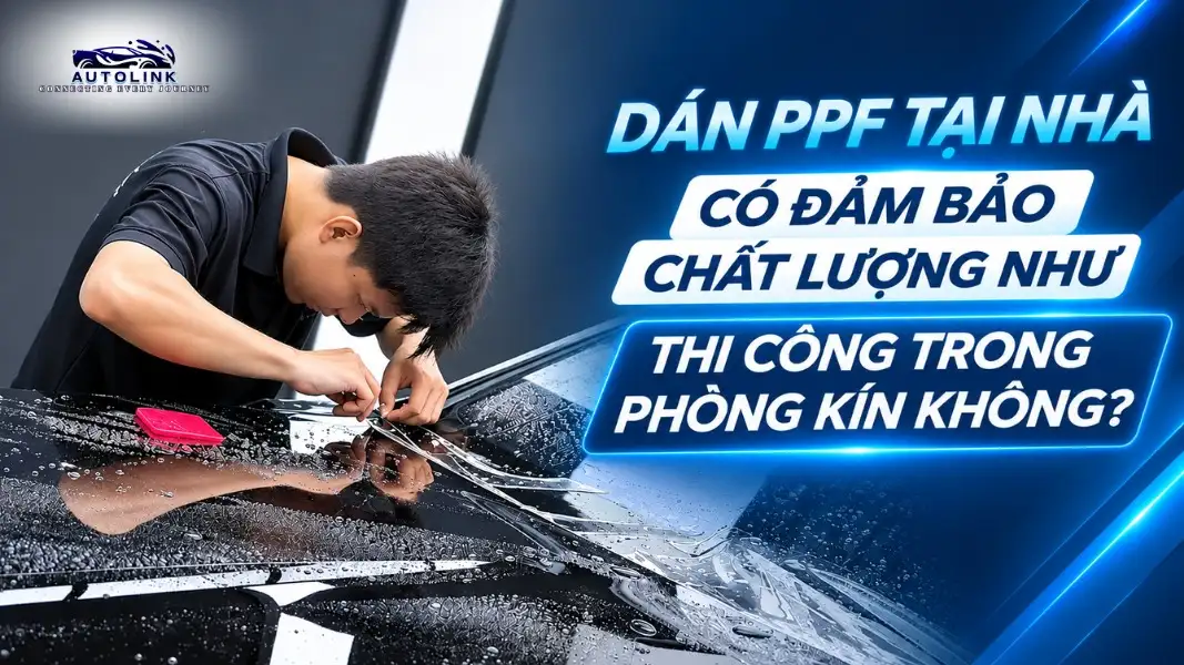 Dán PPF Tại Nhà Có Đảm Bảo Chất Lượng Như Thi Công Trong Phòng Kín Không Dán PPF Tại Nhà Có Đảm Bảo Chất Lượng Như Thi Công Trong Phòng Kín Không