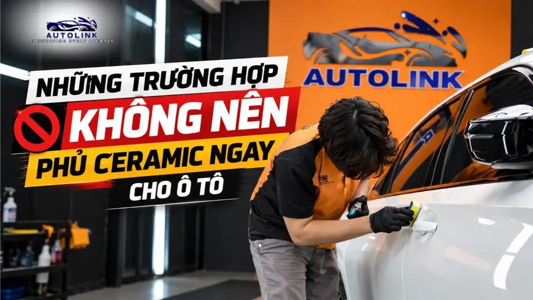 Những Trường Hợp Không Nên Phủ Ceramic Ngay Cho Ô Tô Những Trường Hợp Không Nên Phủ Ceramic Ngay Cho Ô Tô