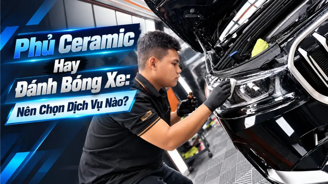 Phủ Ceramic Hay Đánh Bóng Xe_ Nên Chọn Dịch Vụ Nào